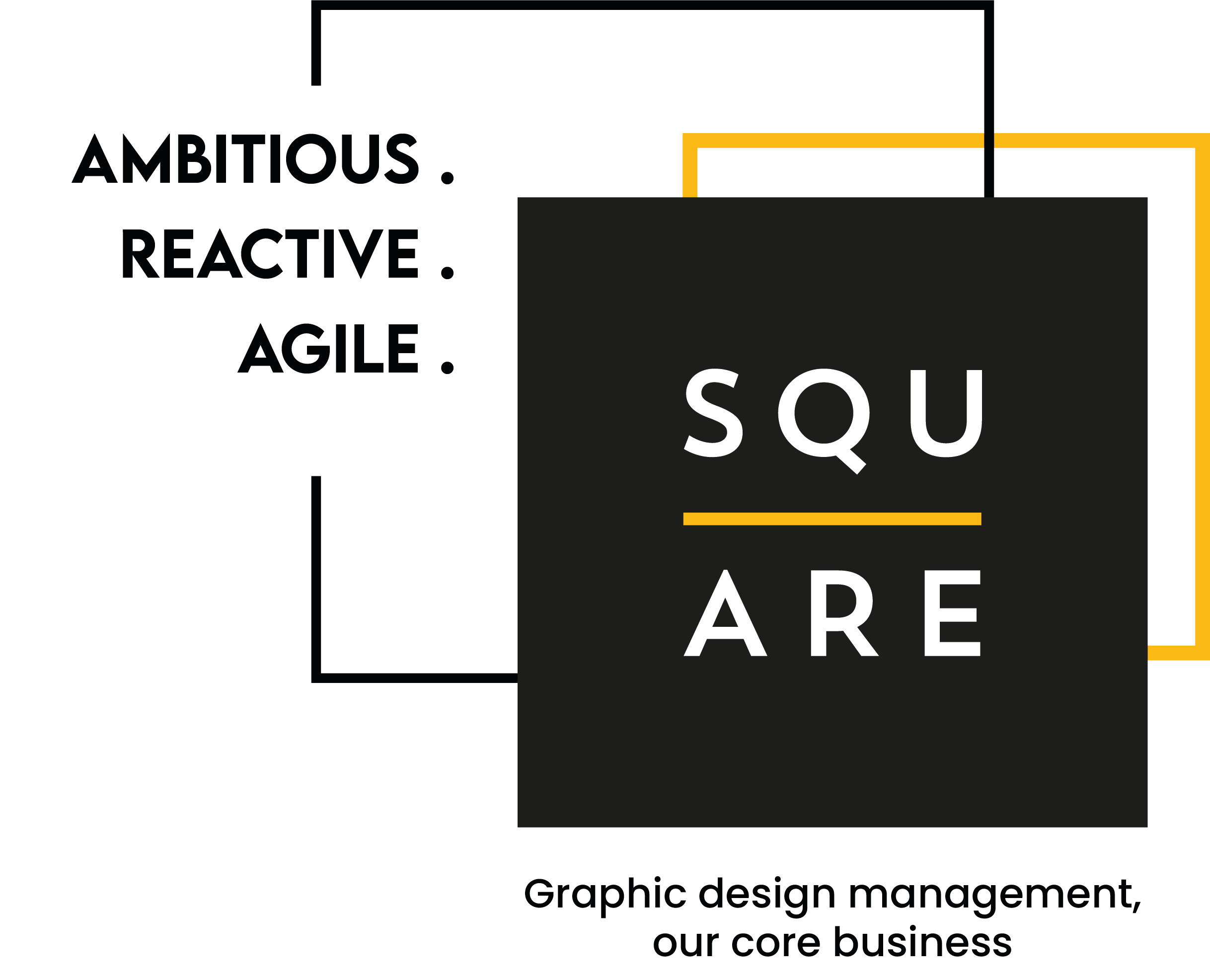 Square Ambitious. Reactive. Agile. Graphic design management, our core business.
