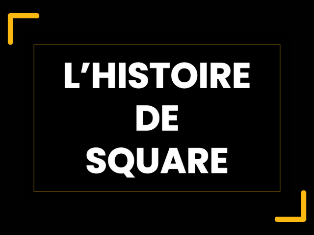 L’histoire de Square
