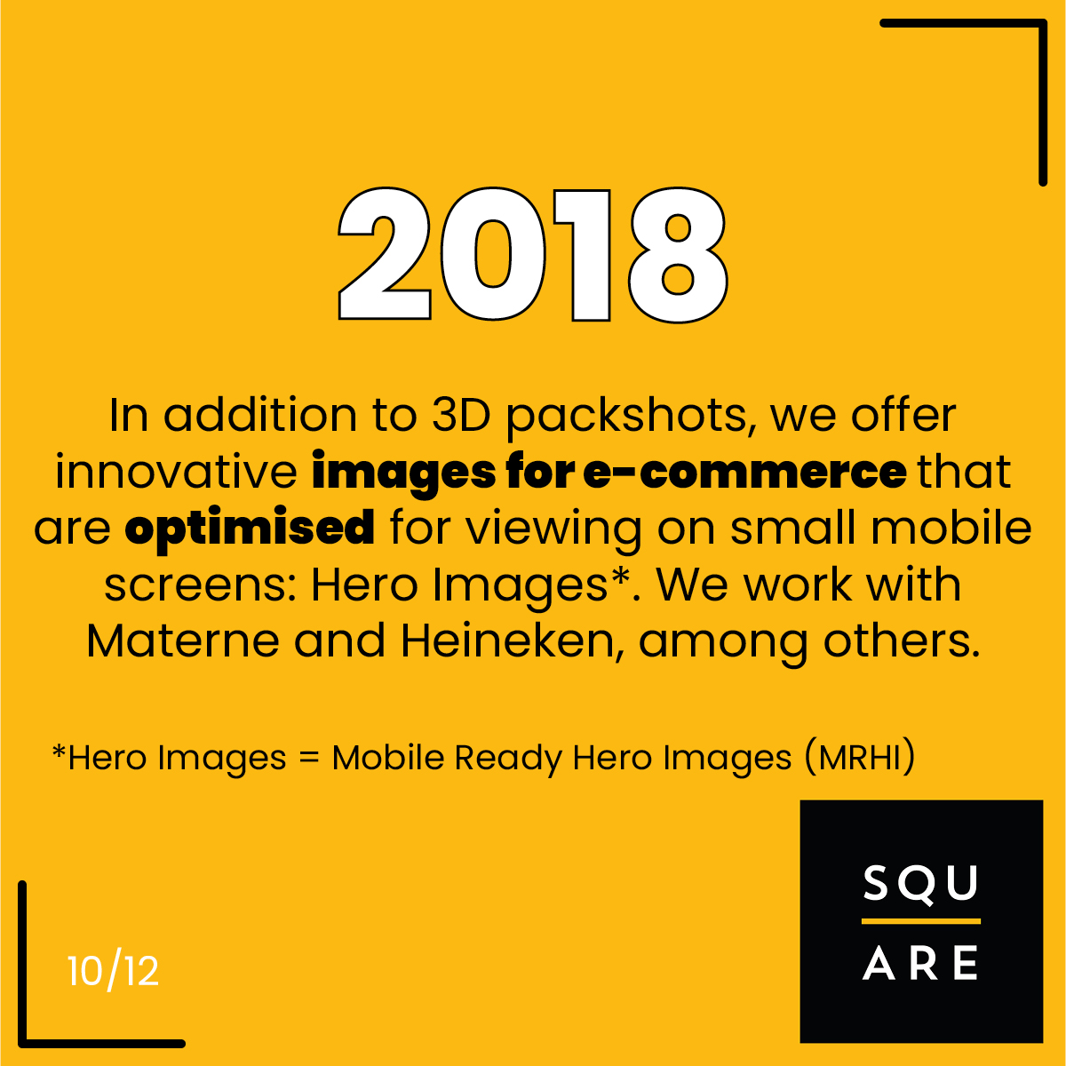 2018, In addition to 3D packshots, we offer innovative images for e-commerce that are optimised for viewing on small mobile screens: Hero Images (= Mobile Ready Hero Images (MRHI)). We work with Materne and Heineken, among others.