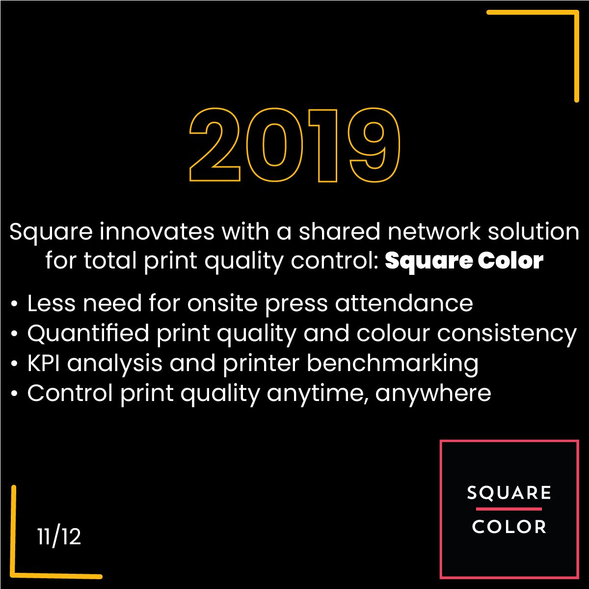 2019, Square innovates with a shared network solution for total print quality control: Square Color. Less need for onsite press attendance, Quantified print quality and colour consistency, KPI analysis and printer benchmarking, Control print quality anytime, anywhere