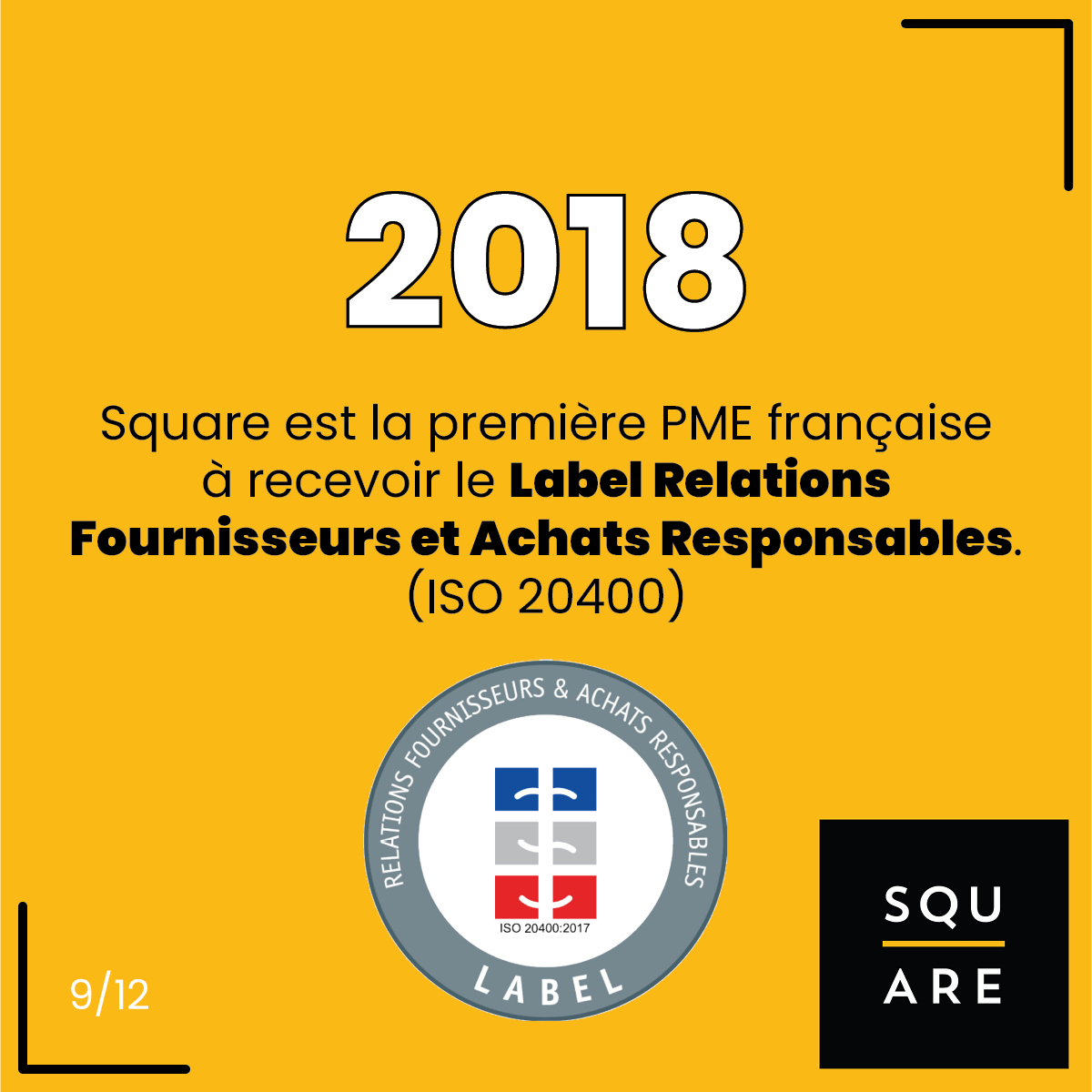 2018, Square est la première PME française à recevoir le Label Relations Fournisseurs et Achats Responsables. (ISO 20400)